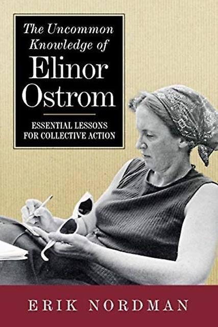 The Uncommon Knowledge Of Elinor Ostrom by Erik Nordman Paperback