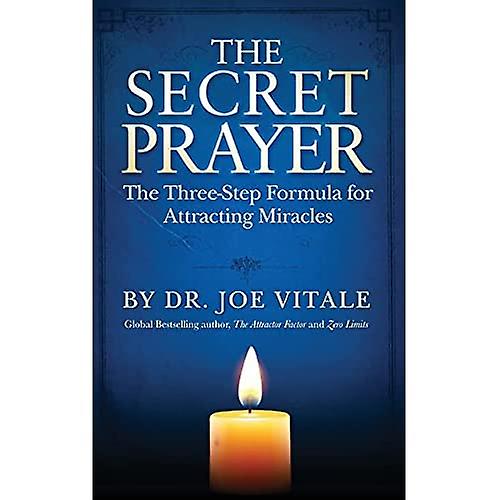 The Secret Prayer: The Three-Step Formula for Attracting Miracles