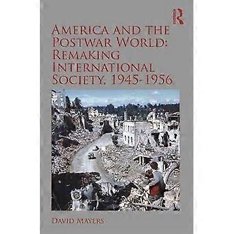 America and the Postwar World: Remaking International Society 1945-1956