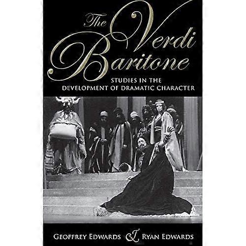 The Verdi Baritone: Studies in the Development of Dramatic Character