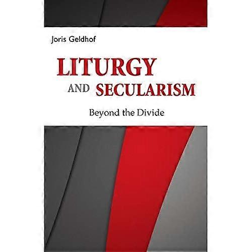 Liturgy and Secularism: Beyond the Divide