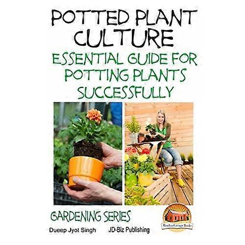 Potted Plant Culture - Essential Guide for Potting Plants Successfully