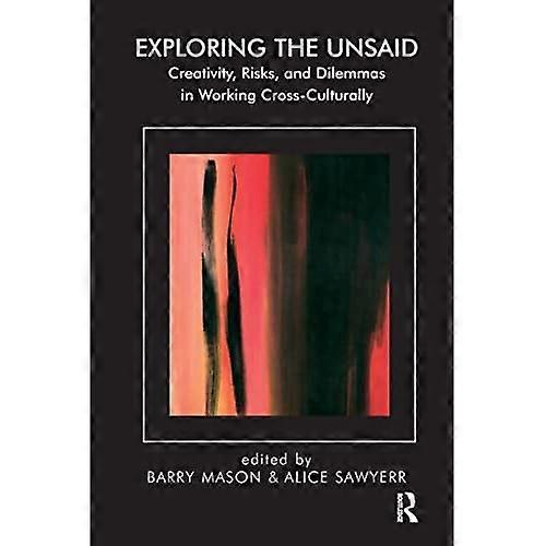Exploring the Unsaid : Creativity, Risks, and Dilemmas in Working Cross-Culturally