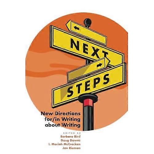 Next Steps : New Directions For/In Writing about Writing