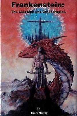 Frankenstein: the Last Man and Other Stories