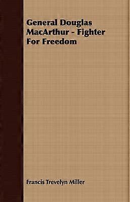 General Douglas MacArthur  Fighter For Freedom