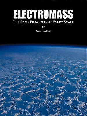 Electromass The Same Principles at Every Scale