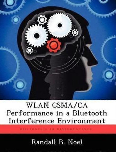 Wlan Csmaca Performance In A Bluetooth Interference Environment - Randall B. Noel - Paperback - English Book - Education