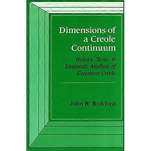 Dimensions of a Creole Continuum: History, Texts, and Linguistic Analysis of Guyanese Creole