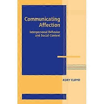 Communicating Affection Interpersonal Behavior And Social Context - Kory Floyd - Paperback - en Book