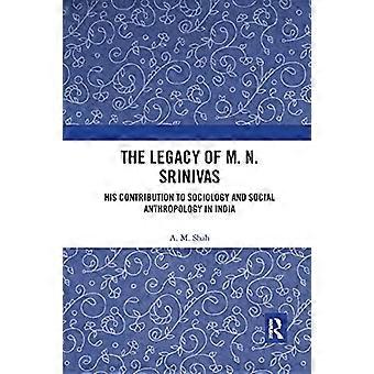 The Legacy of M. N. Srinivas His Contribution to Sociology and Social Anthropology in India