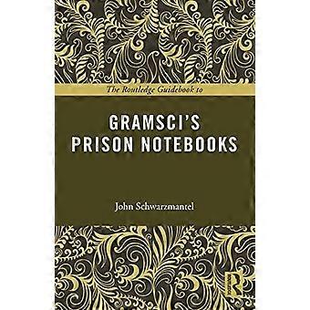 The Routledge Guidebook to Gramsci's Prison Notebooks (The Routledge Guides to the Great Books)