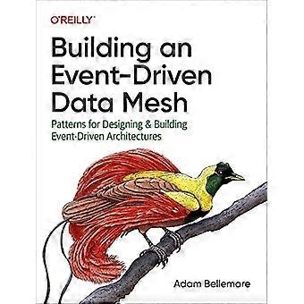 Een event-driven data mesh bouwen: patronen voor het ontwerpen en bouwen van event-driven architecturen