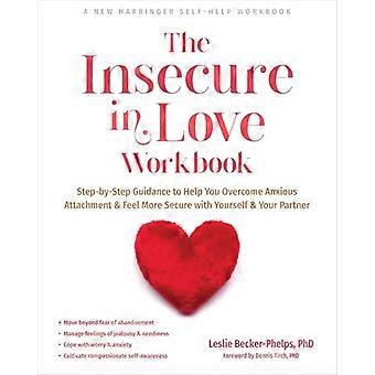 Das Arbeitsbuch für Unsicherheiten in der Liebe: Schritt-für-Schritt-Anleitung, die Ihnen hilft, ängstliche Bindungen zu überwinden und sich mit sich selbst und Ihrem Partner sicherer zu fühlen