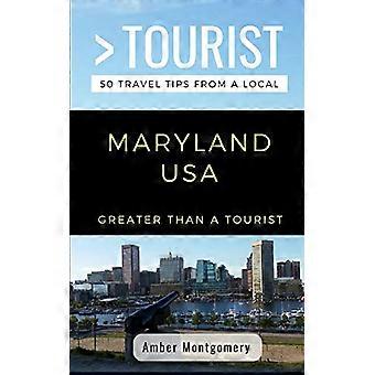 Größer als ein Tourist - Maryland USA: 50 Reisetipps von einem Einheimischen (Größer als ein Tourist in den Vereinigten Staaten)