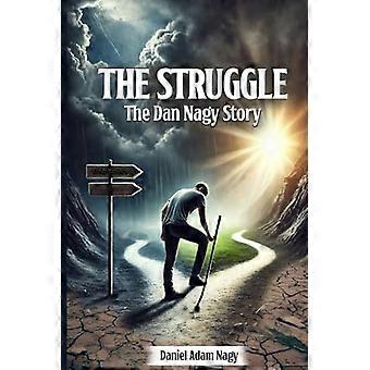 Struggle, the Dan Nagy Story