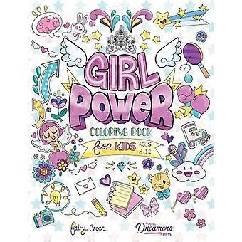 Girl Power -värityskirja 8-12-vuotiaille lapsille: positiivisia vahvistuslainauksia, jotka on suunniteltu inspiroimaan, lisäämään itseluottamusta ja itsetuntoa
