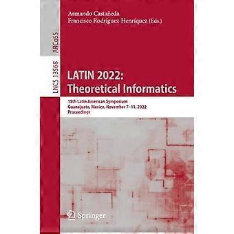 Latin 2022 Theoretical Informatics 15th Latin American Symposium Guanajuato - Springer Nature B.V - Paperback - en Book