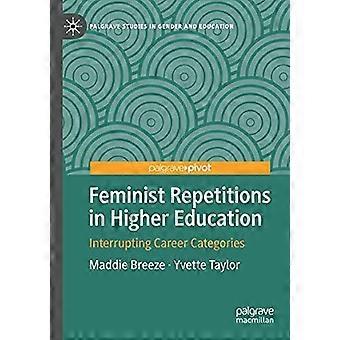 Feminist Repetitions In Higher Education Interrupting Career Categories - Maddie Breeze - Paperback - en Book