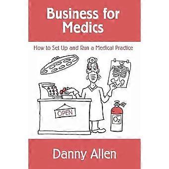 Business for medics how to set up and run a medical practice
