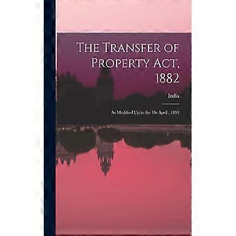 The Transfer Of Property Act 1882 As Modified Up To The 1st April 1893 - Creative Media Partners LLC - Paperback - English Book - History