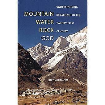 Mountain Water Rock God Understanding Kedarnath In The Twenty-first Cen - Luke Whitmore - Paperback - en Book