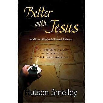 Better With Jesus A Mission 119 Guide To Hebrews - Hutson Smelley - Paperback - en Book