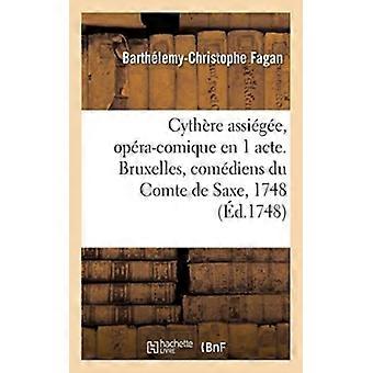 Cythre Assige Opra-comique En 1 Acte. Bruxelles Comdiens Du Comte De Saxe