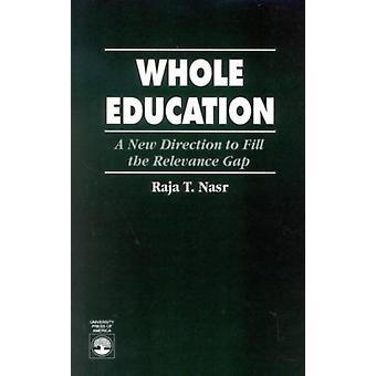 Whole Education A New Direction To Fill The Relevance Gap - Raja T. Nasr