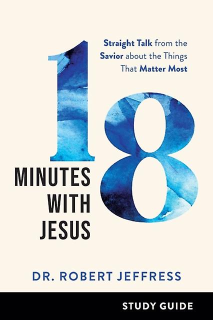 18 Minutes With Jesus Study Guide Straight Talk From The Savior About The Thing by Dr. Robert Jeffress Paperback Book