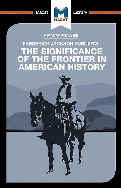 An Analysis Of Frederick Jackson Turners The Significance Of The Frontier In Ame
