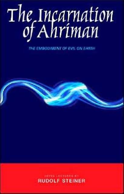 The Incarnation Of Ahriman by Rudolf Steiner Paperback