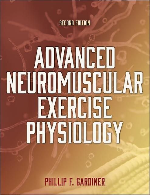 Advanced Neuromuscular Exercise Physiology by Phillip Gardiner Paperback Book