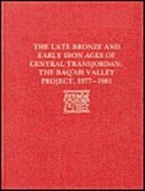 The Late Bronze Age And Early Iron Ages Of Centr  The Baqah Valley Project 19771 by Patrick E. Mcgovern Hardback Book
