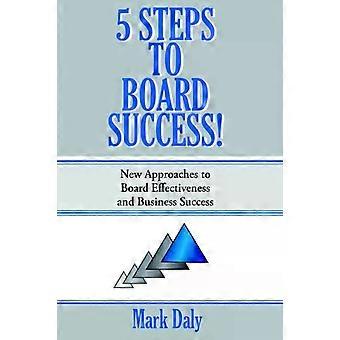 5 Steps To Board Success Approaches To Board Effectiveness And Business Success - Mark Daly