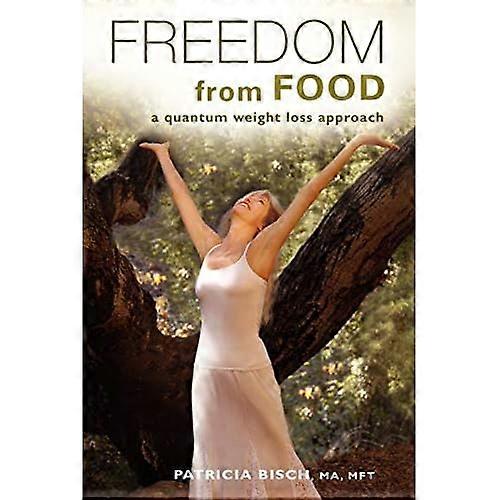 FREEDOM FROM FOOD; A Quantum Weight Loss Approach