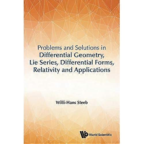 Problems And Solutions In Differential Geometry, Lie Series, Differential Forms, Relativity And Applications