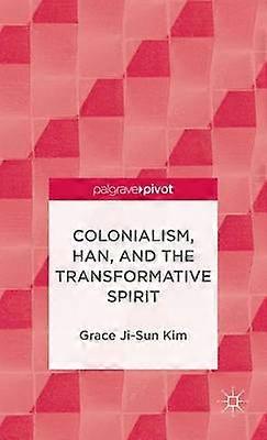 Colonialism Han and the Transformative Spirit