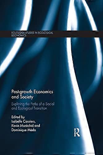 Post growth Economics and Society: Exploring the Paths of a Social and Ecological Transition