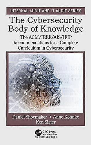 The Cybersecurity Body of Knowledge: The ACM/IEEE/AIS/IFIP Recommendations for a Complete Curriculum in Cybersecurity