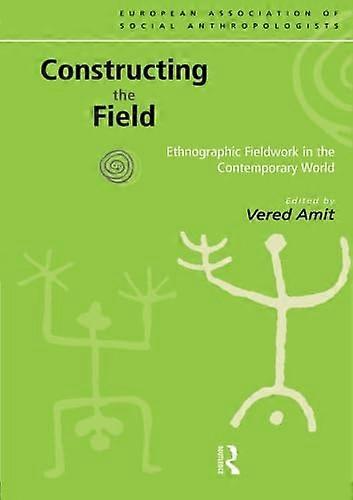 Constructing the Field: Ethnographic Fieldwork in the Contemporary World