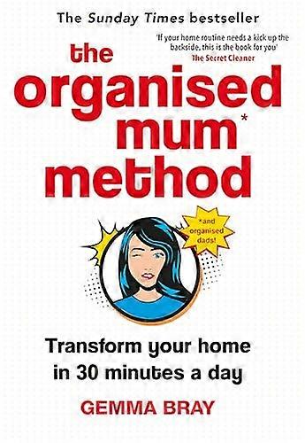 The Organised Mum Method: Transform your home in 30 minutes a day