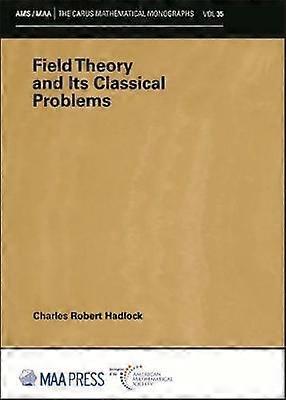 Field Theory And Its Classical Problems by Charles Robert Hadlock Paperback