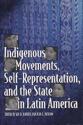 Indigenous Movements Self-Representation and the State in Latin America
