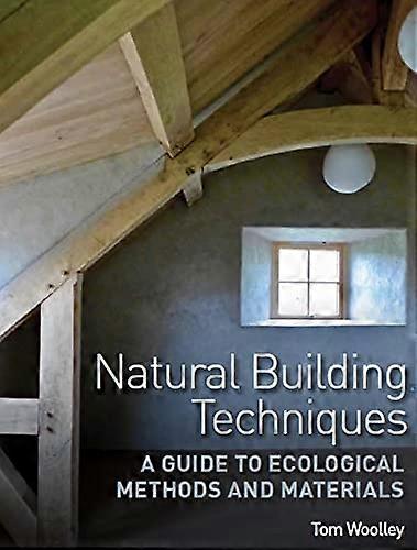 Natural Building Techniques: A Guide to Ecological Methods and Materials