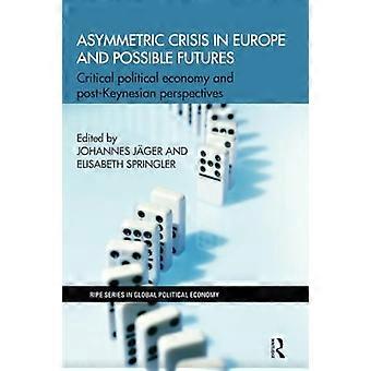 Asymmetrische Krise in Europa und mögliche Zukünfte: Kritische politische Ökonomie und postkeynesianische Perspektiven