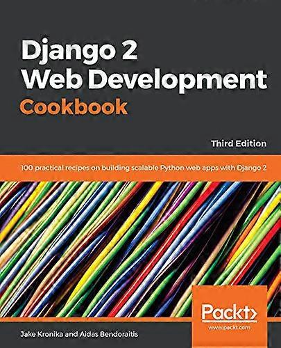 Django 2 Web Development  - Cookbook  -  Third Edition:  - 100 practical recipes on  - building scalable Python  - web apps with Django 2