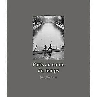 Paris Au Cours du Temps: StraÃŸenfotografien / Photographies de Rue / Street Photographs 1988-2019