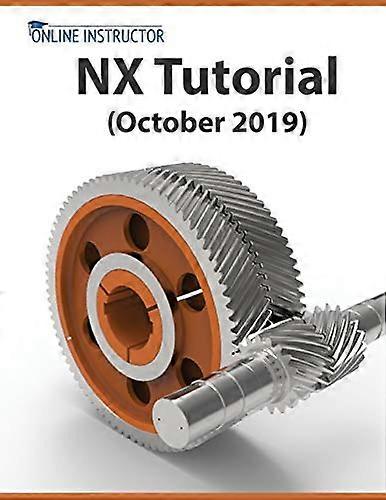 NX Tutorial (October 2019): Sketching, Feature Modeling, Assemblies, Drawings, Sheet Metal, Simulation basics, PMI, and Rendering