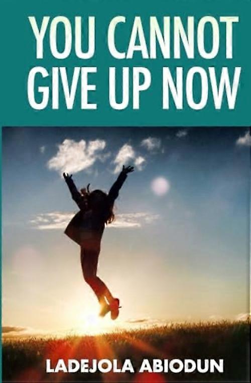You Cannot Give Up Now
